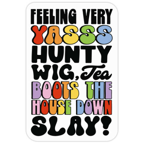 Feeling Very Yasss Hunty Wig Tea Boots The House Down Slay Die Cut Sticker