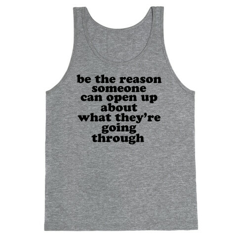 be the reason someone can open up about what they're going through Tank Top