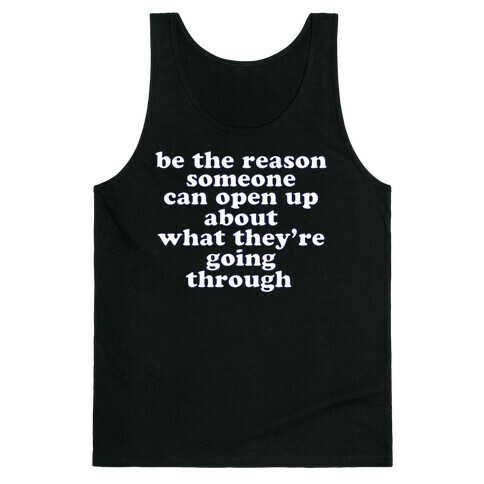 be the reason someone can open up about what they're going through Tank Top