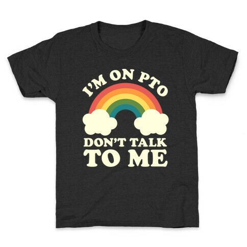 I'm On PTO Don't Talk to Me Kids T-Shirt