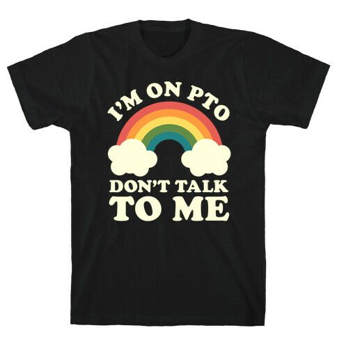 I'm On PTO Don't Talk to Me T-Shirt