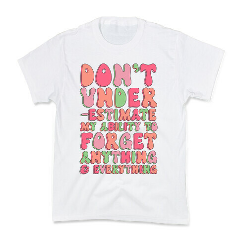 Don't Underestimate My Ability to Forget Anything And Everything Kids T-Shirt