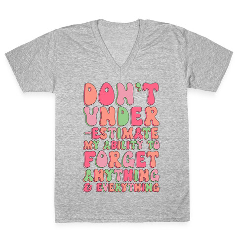 Don't Underestimate My Ability to Forget Anything And Everything V-Neck Tee Shirt