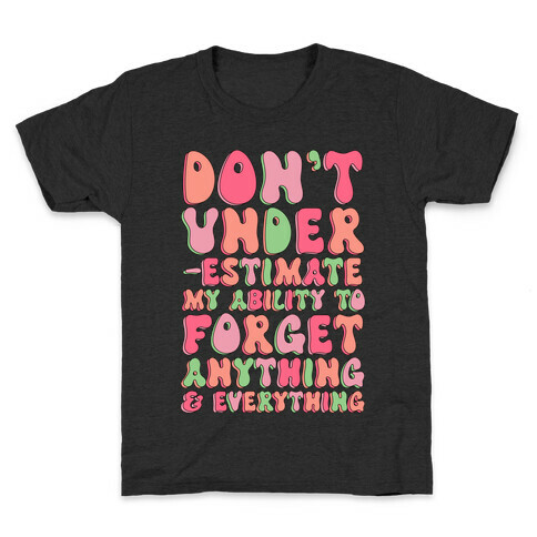 Don't Underestimate My Ability to Forget Anything And Everything Kids T-Shirt