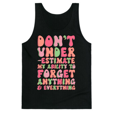 Don't Underestimate My Ability to Forget Anything And Everything Tank Top