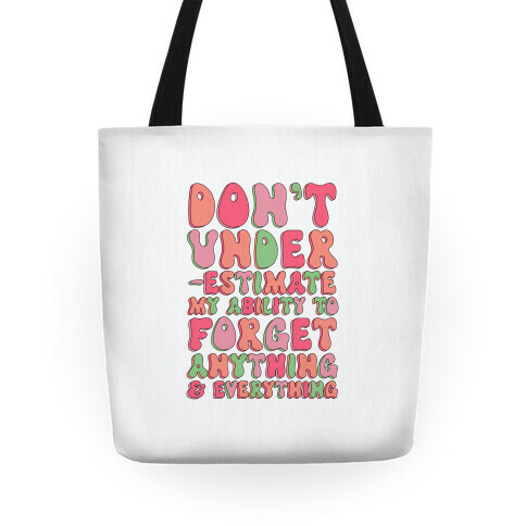 Don't Underestimate My Ability to Forget Anything And Everything Tote