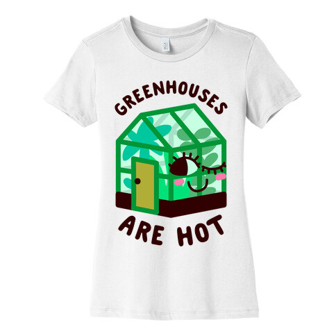 Greenhouses Are Hot  Womens T-Shirt