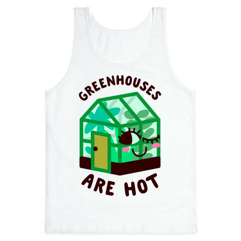 Greenhouses Are Hot  Tank Top