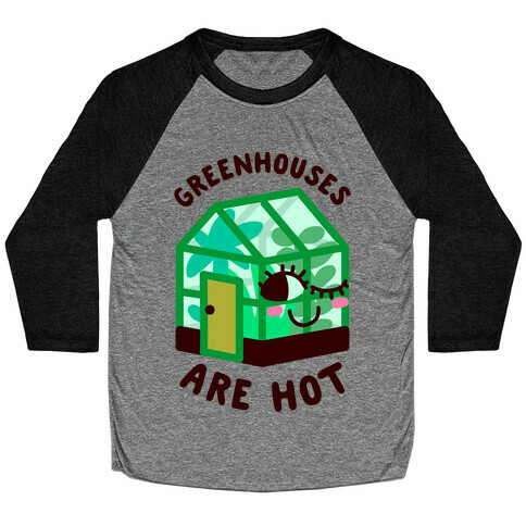 Greenhouses Are Hot  Baseball Tee