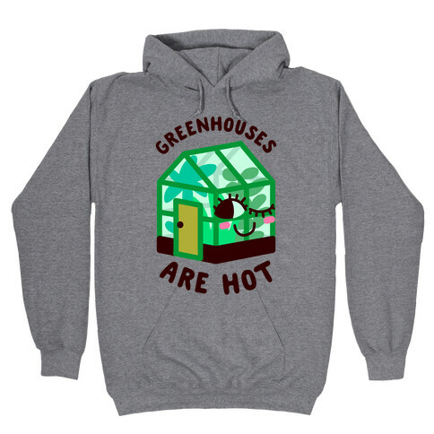 Greenhouses Are Hot  Hooded Sweatshirt