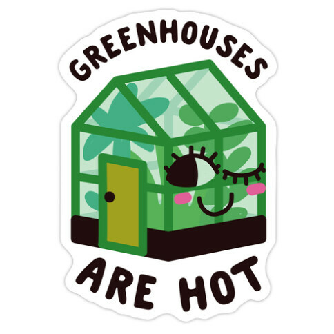 Greenhouses Are Hot  Die Cut Sticker