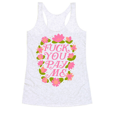 F*** You Pay Me (Florals) Racerback Tank Top