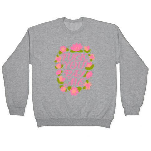 F*** You Pay Me (Florals) Pullover