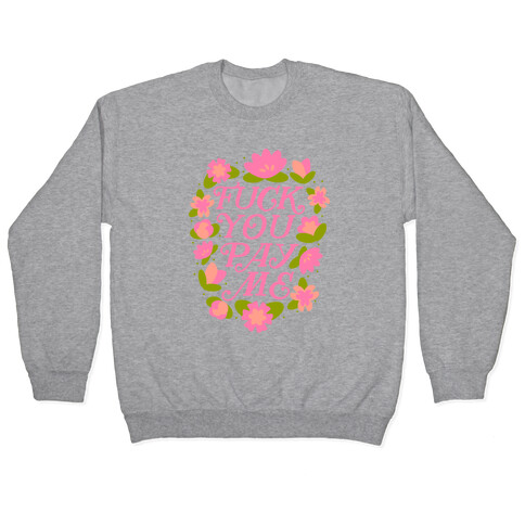 F*** You Pay Me (Florals) Pullover