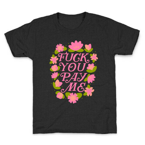 F*** You Pay Me (Florals) Kids T-Shirt