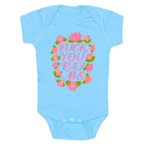 F*** You Pay Me (Florals) Baby One-Piece
