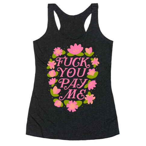 F*** You Pay Me (Florals) Racerback Tank Top