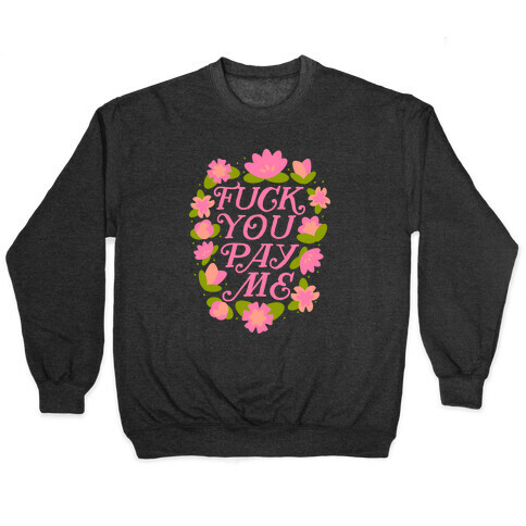 F*** You Pay Me (Florals) Pullover
