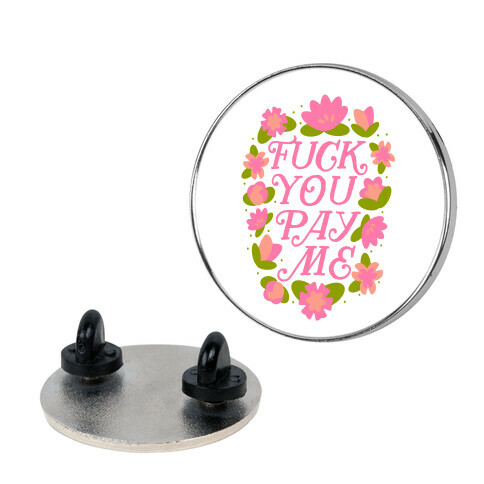 F*** You Pay Me (Florals) Pin