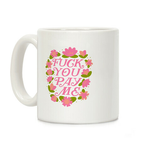 F*** You Pay Me (Florals) Coffee Mug