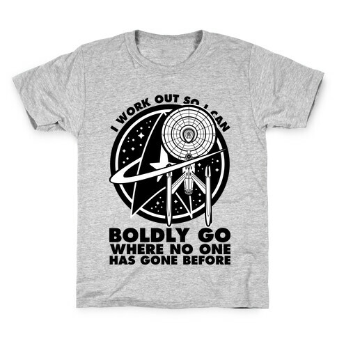 I Work Out So I Can Boldly Go Where No One Has Gone Before Kids T-Shirt