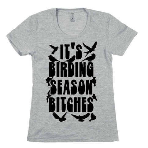 It's Birding Season Bitches Womens T-Shirt