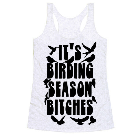 It's Birding Season Bitches Racerback Tank Top