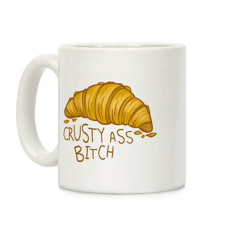 Crusty Ass Bitch Croissant Coffee Mug