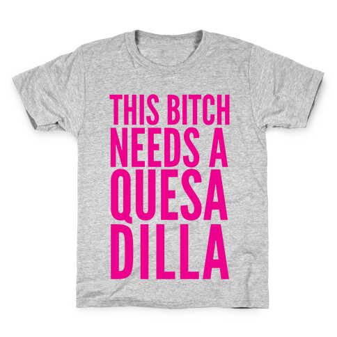 This Bitch Needs A Quesadilla Kids T-Shirt