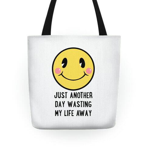 Just Another Day Wasting My Life Away Tote