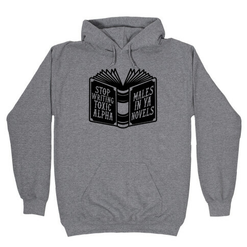 Stop Writing Toxic Alpha Males Hooded Sweatshirt