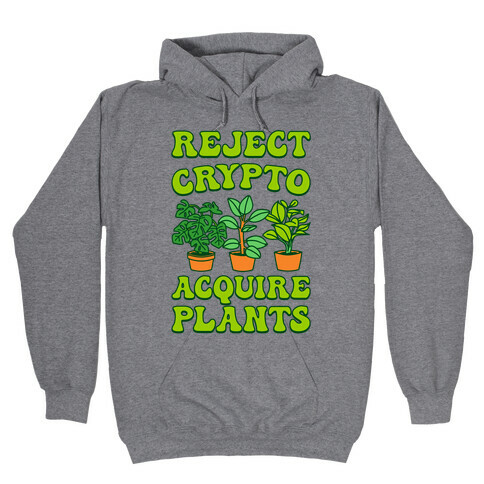 Reject Crypto Acquire Plants Hooded Sweatshirt