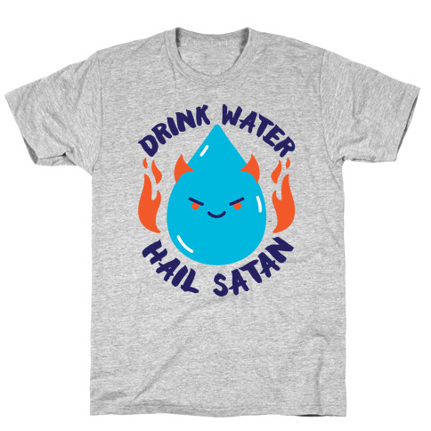 Drink Water Hail Satan T-Shirt