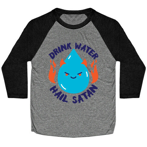 Drink Water Hail Satan Baseball Tee