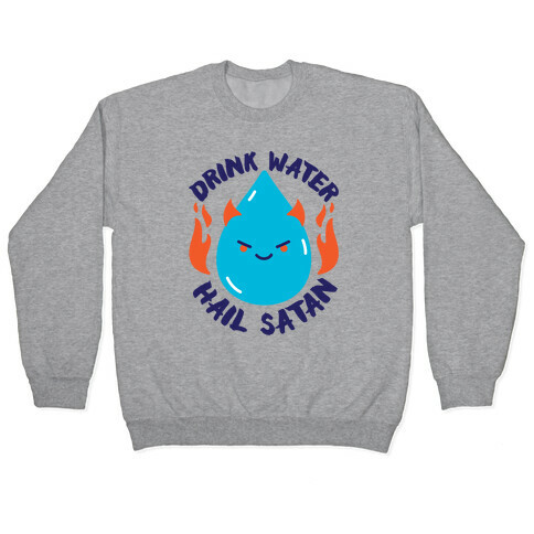 Drink Water Hail Satan Pullover