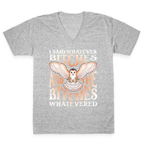 I Said Whatever Bitches, And The Bitches Whatevered V-Neck Tee Shirt
