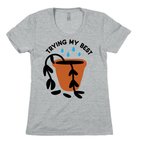 Trying My Best Struggling Plant Womens T-Shirt