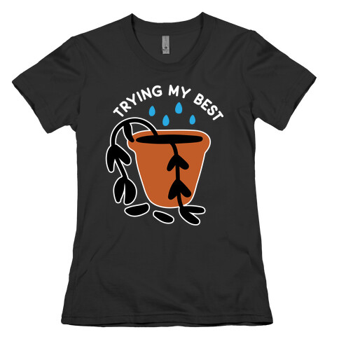 Trying My Best Struggling Plant Womens T-Shirt