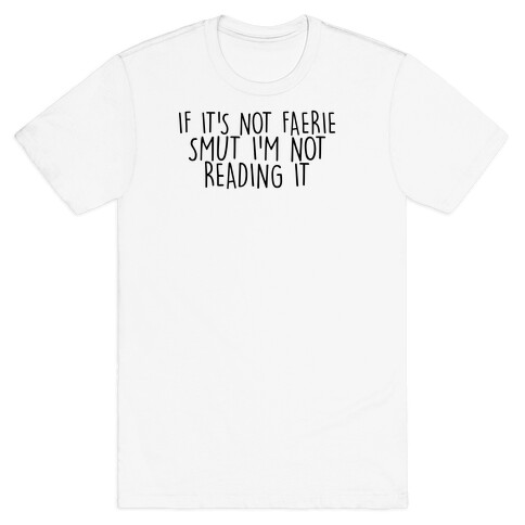 If It's Not Faerie Smut I'm Not Reading It T-Shirt