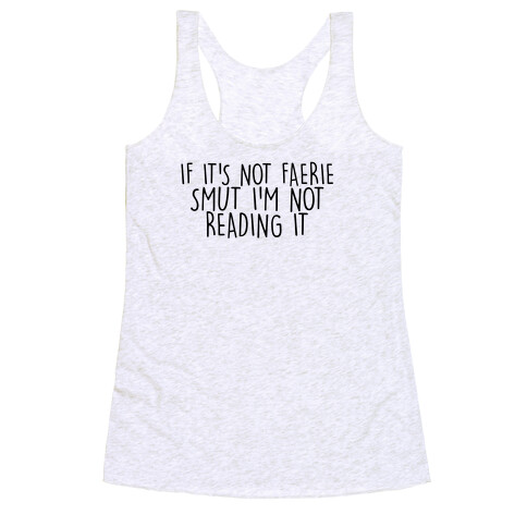 If It's Not Faerie Smut I'm Not Reading It Racerback Tank Top