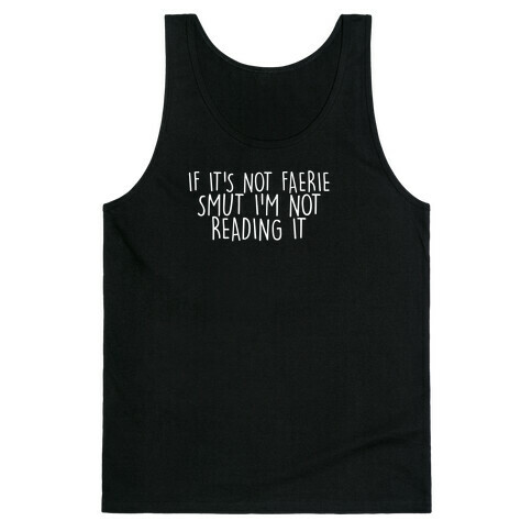 If It's Not Faerie Smut I'm Not Reading It Tank Top
