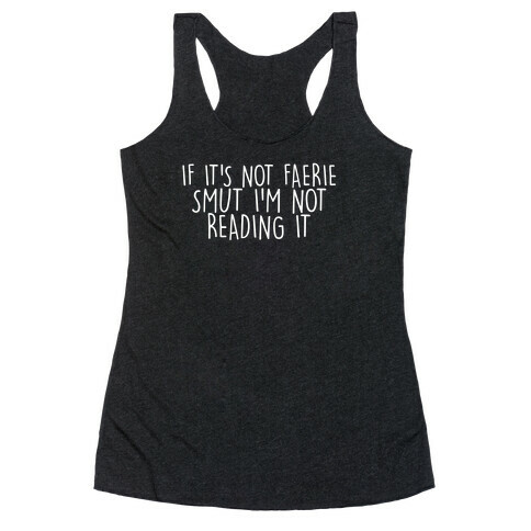 If It's Not Faerie Smut I'm Not Reading It Racerback Tank Top