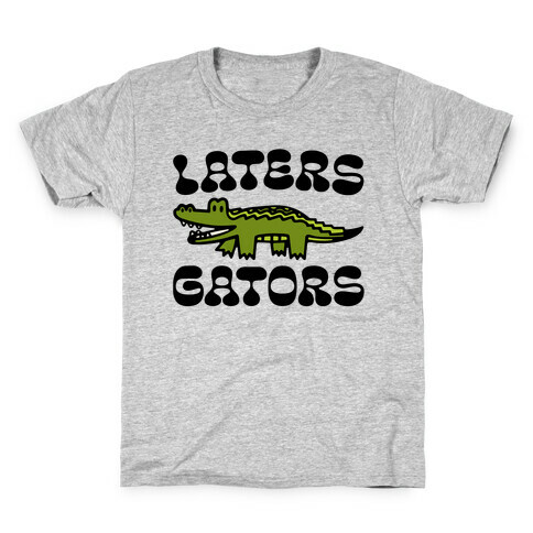 Laters Gators Kids T-Shirt