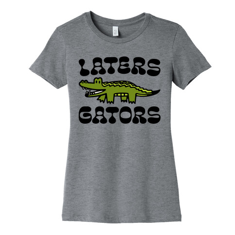 Laters Gators Womens T-Shirt