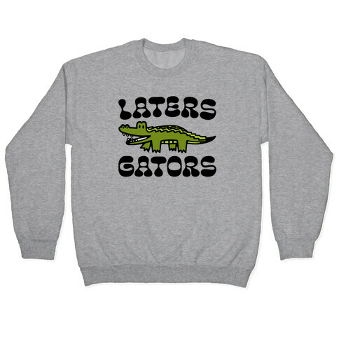 Laters Gators Pullover