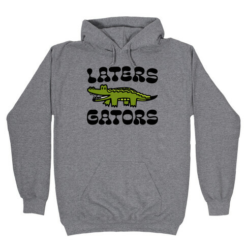 Laters Gators Hooded Sweatshirt