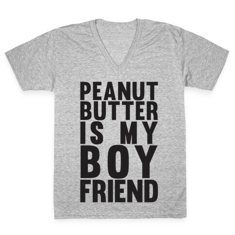 Peanut Butter Is My Boyfriend V-Neck Tee Shirt