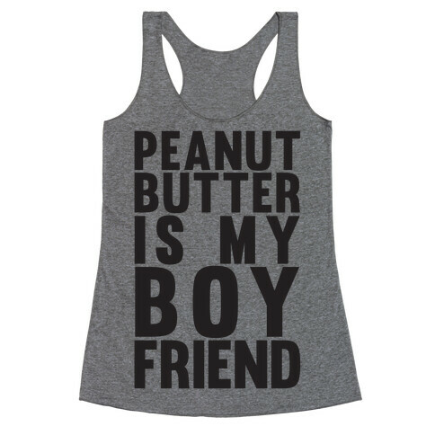 Peanut Butter Is My Boyfriend Racerback Tank Top