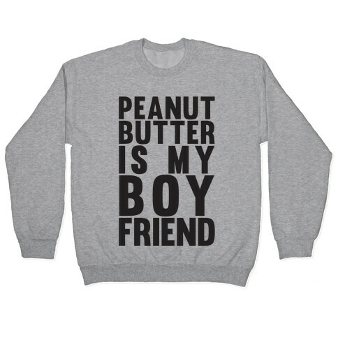 Peanut Butter Is My Boyfriend Pullover