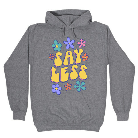 Say Less Hooded Sweatshirt